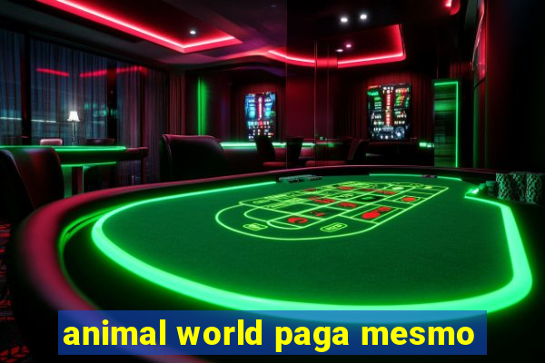 animal world paga mesmo